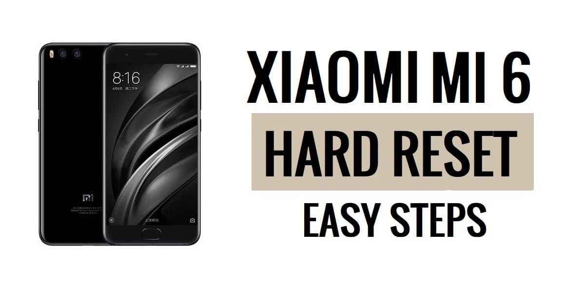 Как выполнить аппаратный сброс и сброс настроек Xiaomi Mi 6 до заводских настроек
