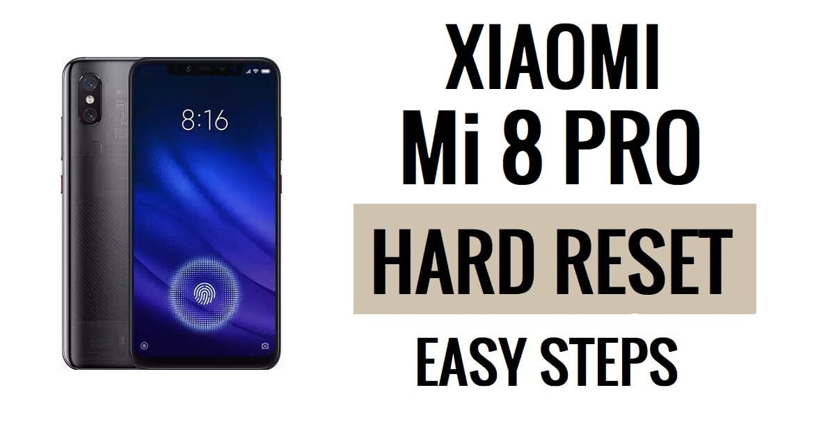 Xiaomi Mi 8 Pro को हार्ड रीसेट और फ़ैक्टरी रीसेट कैसे करें