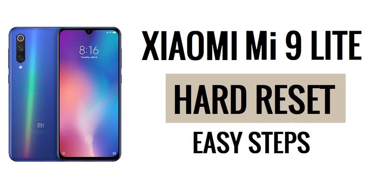 Comment effectuer une réinitialisation matérielle et une réinitialisation d'usine du Xiaomi Mi 9 Lite