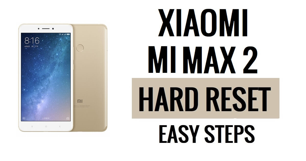 Xiaomi Mi Max 2 harde reset en fabrieksreset uitvoeren