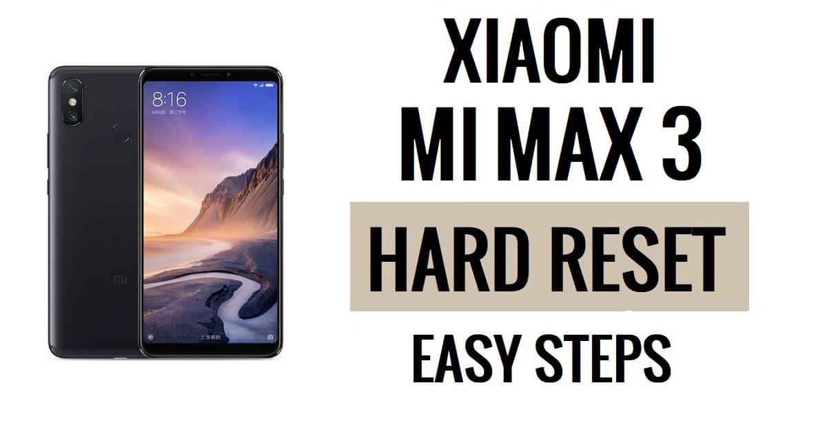 Xiaomi Mi Max 3 Sert Sıfırlama ve Fabrika Ayarlarına Sıfırlama
