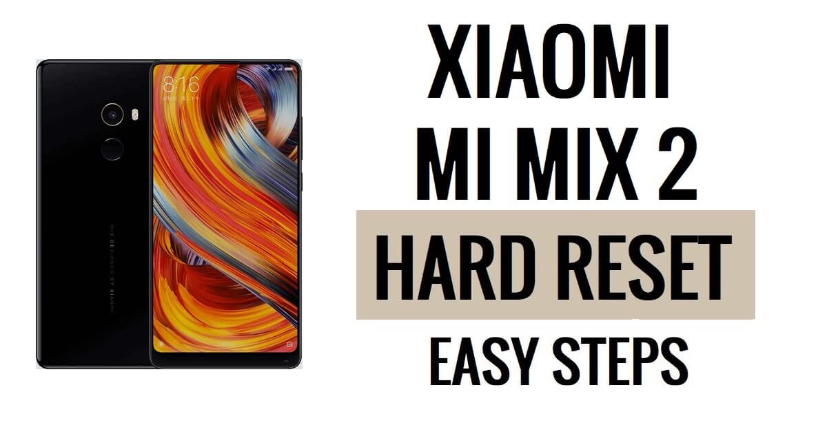 Come eseguire il ripristino hardware e il ripristino delle impostazioni di fabbrica dello Xiaomi Mi Mix 2