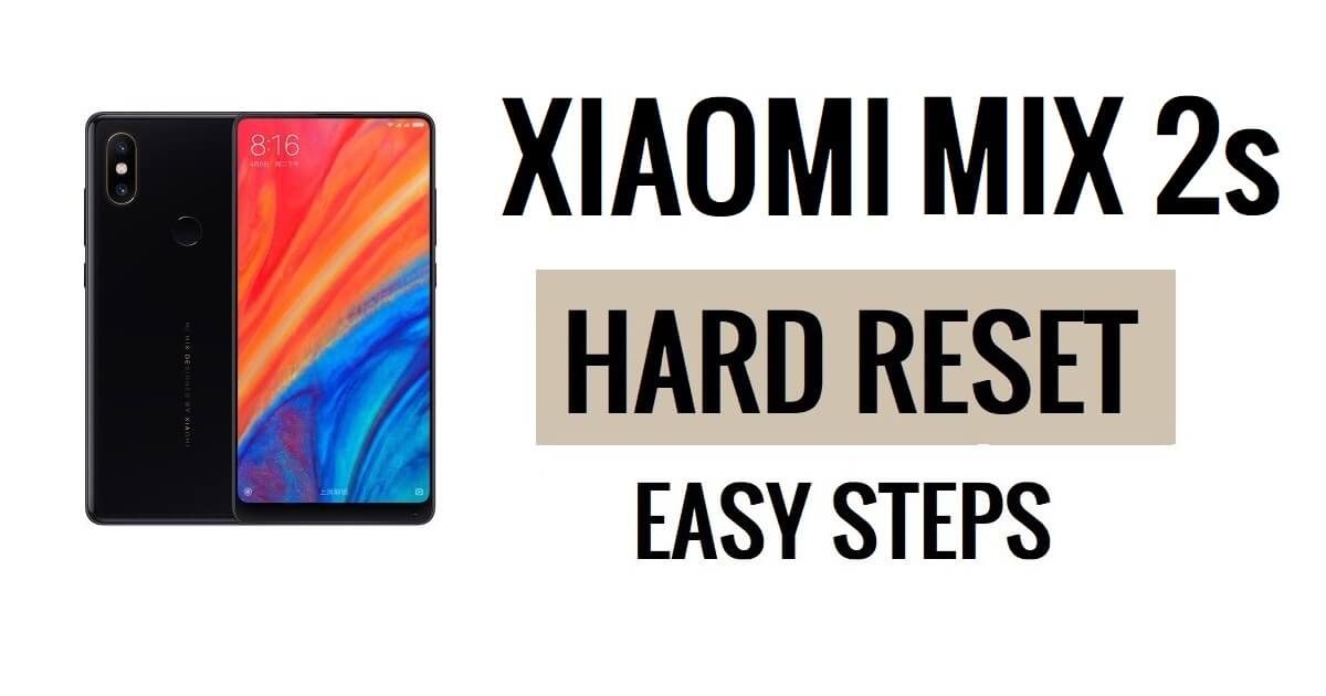 Как выполнить полный сброс настроек и сброс настроек Xiaomi Mi Mix 2s