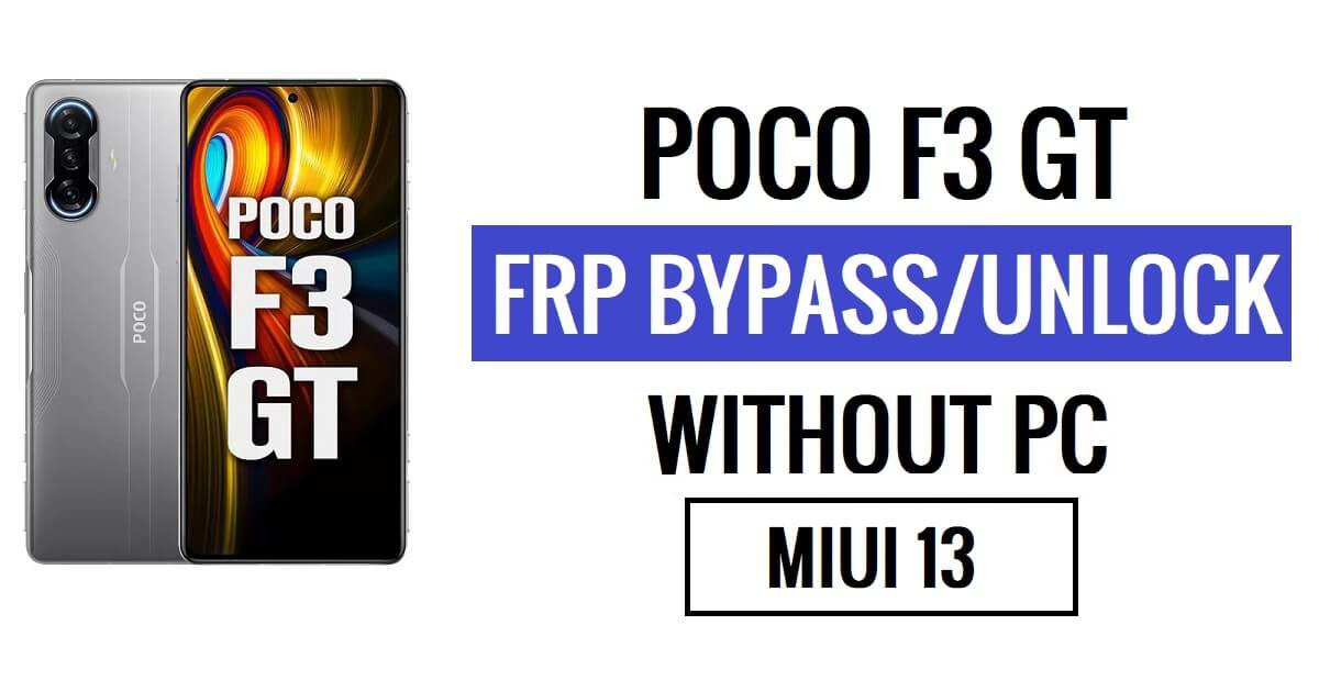 Xiaomi Poco F3 GT FRP Bypass MIUI 13 mais recente (Android 12) sem PC [pergunte novamente solução de identificação antiga do Gmail]