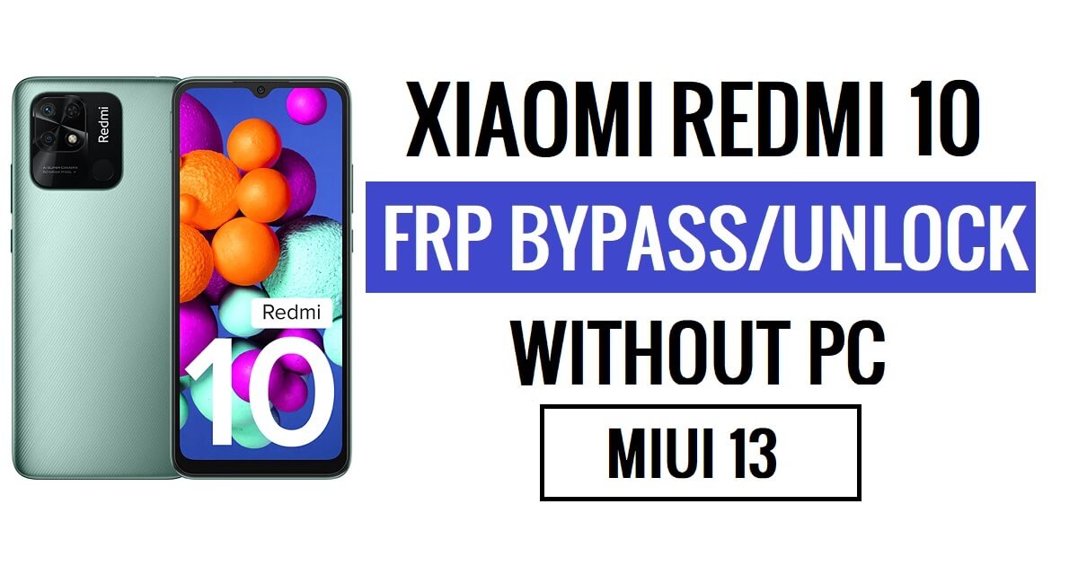 Xiaomi Redmi 10 FRP Bypass MIUI 13 mais recente (Android 12) sem PC [perguntar novamente solução de identificação antiga do Gmail]