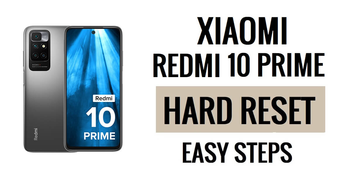 Comment effectuer une réinitialisation matérielle et une réinitialisation d'usine du Xiaomi Redmi 10 Prime