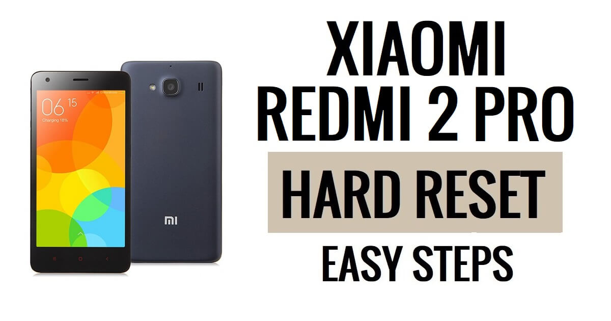 Hoe Xiaomi Redmi 2 Pro harde reset en fabrieksreset uitvoeren