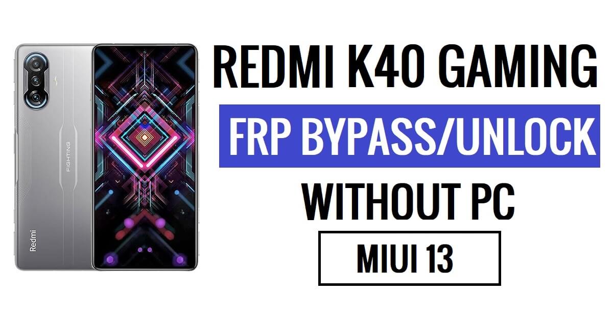 Xiaomi Redmi K40 गेमिंग FRP बाईपास MIUI 13 नवीनतम (Android 12) बिना पीसी के