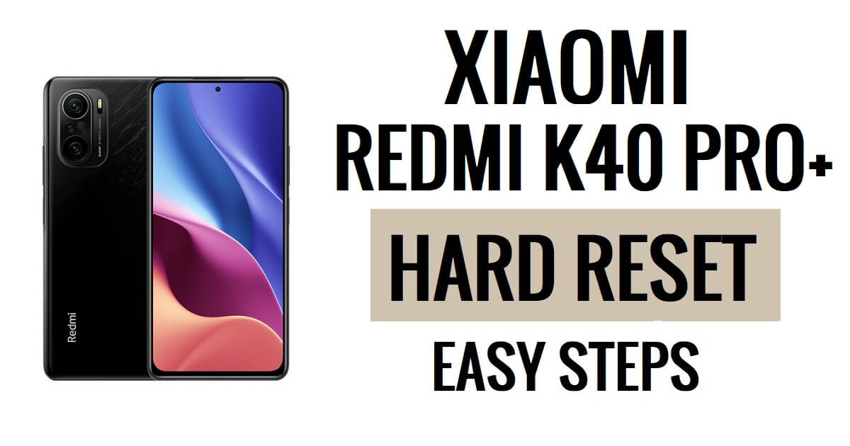 Comment effectuer une réinitialisation matérielle et une réinitialisation d'usine du Xiaomi Redmi K40 Pro Plus