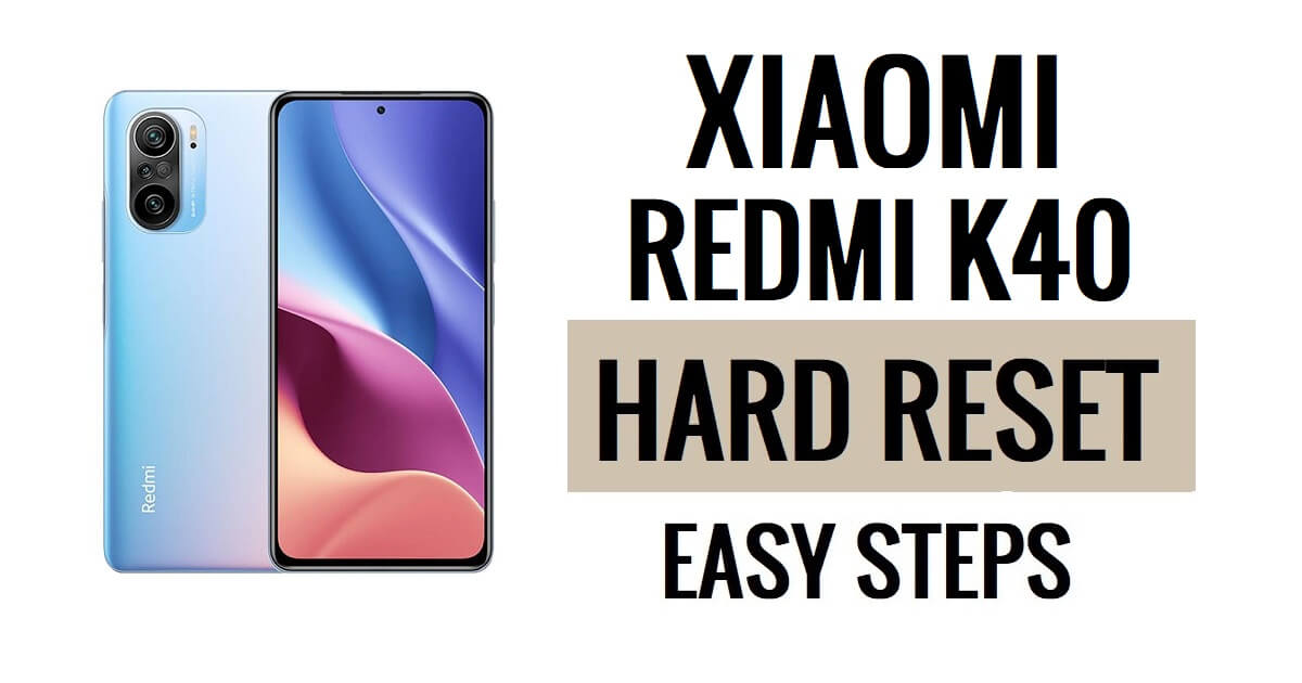 Hoe Xiaomi Redmi K40 harde reset en fabrieksreset uitvoeren