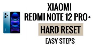 Come eseguire il ripristino hardware e il ripristino delle impostazioni di fabbrica dello Xiaomi Redmi Note 12 Pro Plus