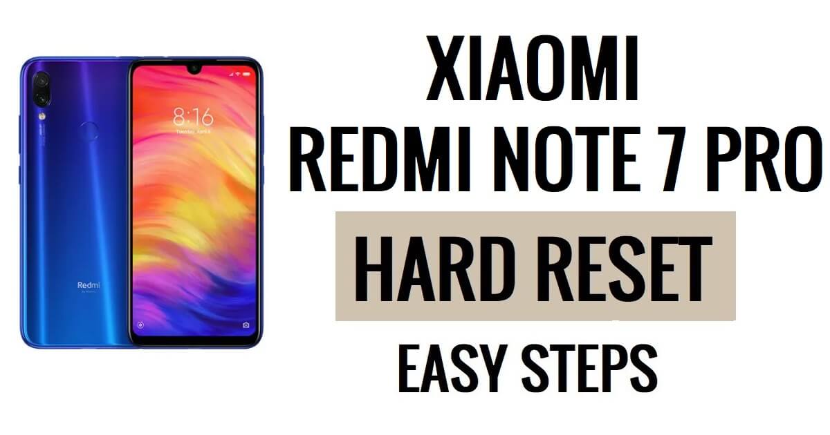 كيفية إعادة ضبط هاتف Xiaomi Redmi Note 7 Pro وإعادة ضبط المصنع