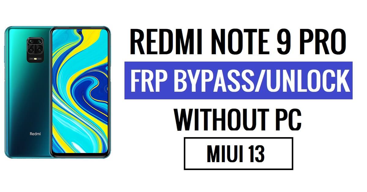 PC가 없는 Redmi Note 9 Pro FRP 우회 MIUI 13 최신(Android 12) [이전 Gmail ID 솔루션에 다시 문의]