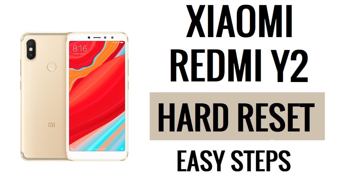 كيفية إعادة ضبط هاتف Xiaomi Redmi Y2 وإعادة ضبط المصنع