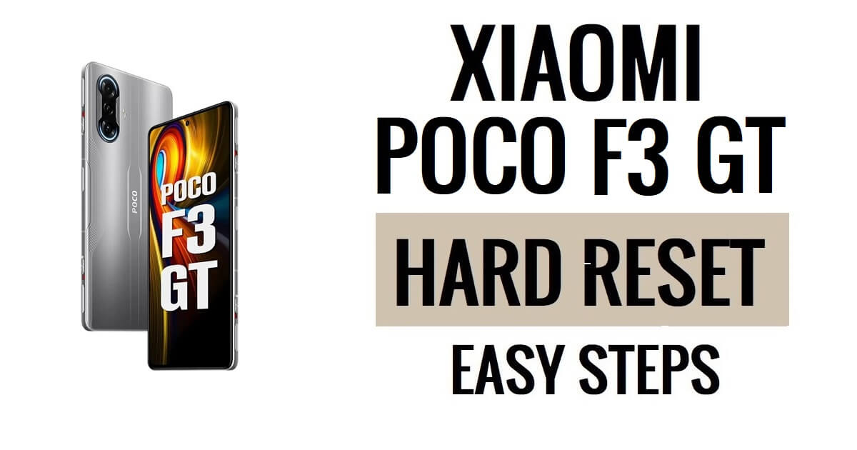 Xiaomi Poco F3 GT Sert Sıfırlama ve Fabrika Ayarlarına Sıfırlama