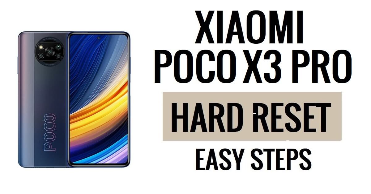 Come eseguire il ripristino hardware e il ripristino delle impostazioni di fabbrica dello Xiaomi Poco X3 Pro