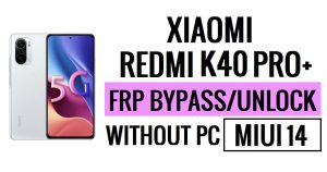 Redmi K40 Pro Plus FRP Bypass MIUI 14 Ontgrendel Google zonder pc Nieuwe beveiliging