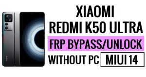 Redmi K50 Ultra FRP Bypass MIUI 14 فتح Google بدون أمان الكمبيوتر الشخصي الجديد
