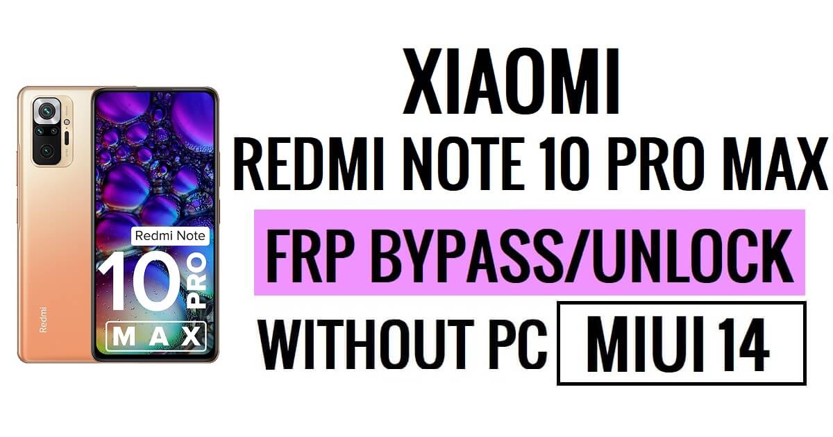 Redmi Note 10 Pro Max FRP Bypass MIUI 14 Sblocca Google senza PC Nuova sicurezza