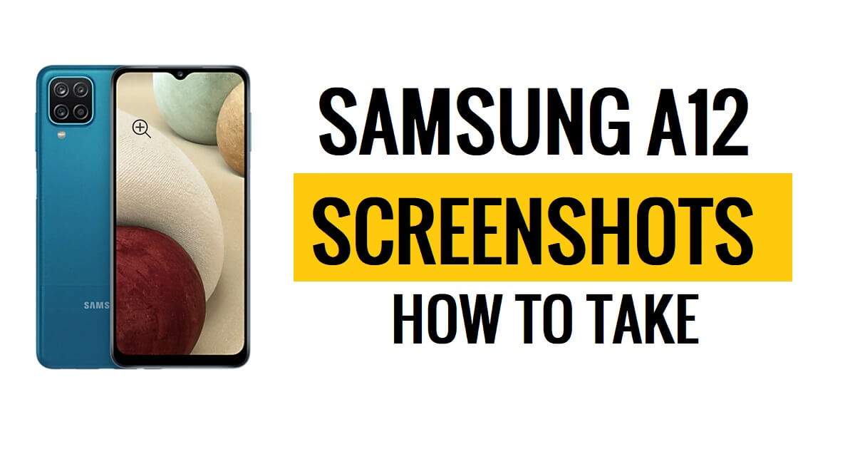 كيفية التقاط لقطة شاشة على Samsung Galaxy A12 (خطوات سريعة وبسيطة)