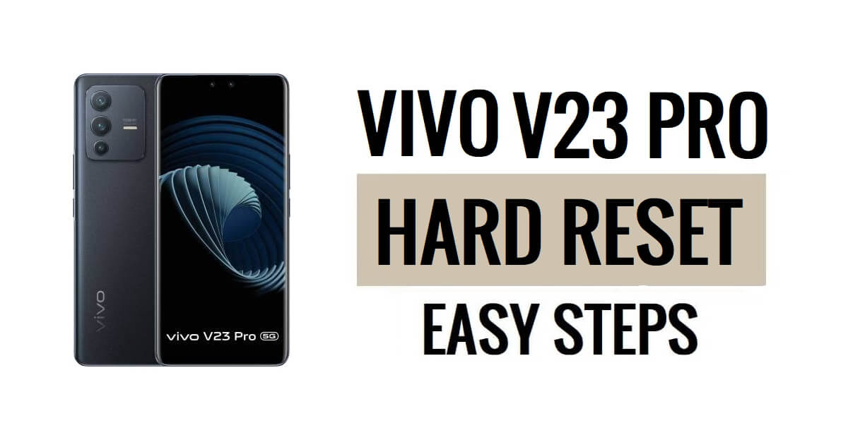 Come eseguire il ripristino hardware e il ripristino delle impostazioni di fabbrica di Vivo V23 Pro