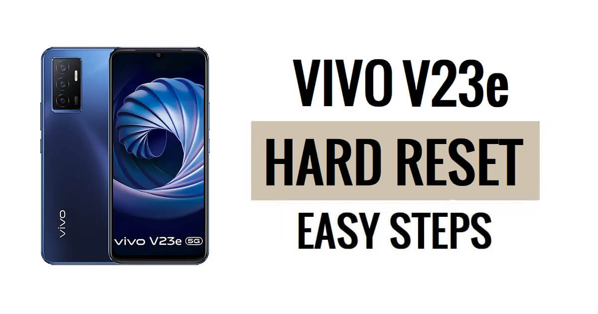 Comment effectuer une réinitialisation matérielle et une réinitialisation d'usine du Vivo V23e
