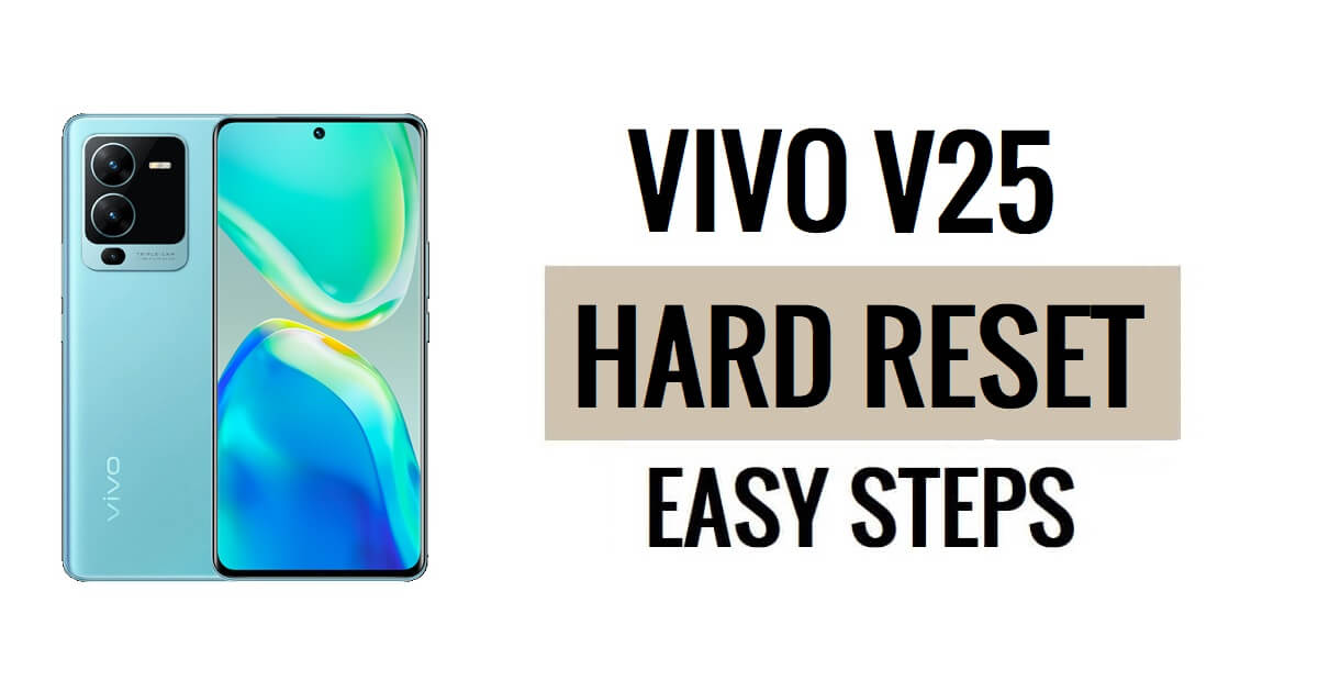 Vivo V25 Sert Sıfırlama ve Fabrika Ayarlarına Sıfırlama (Tüm Kolay Yollar)