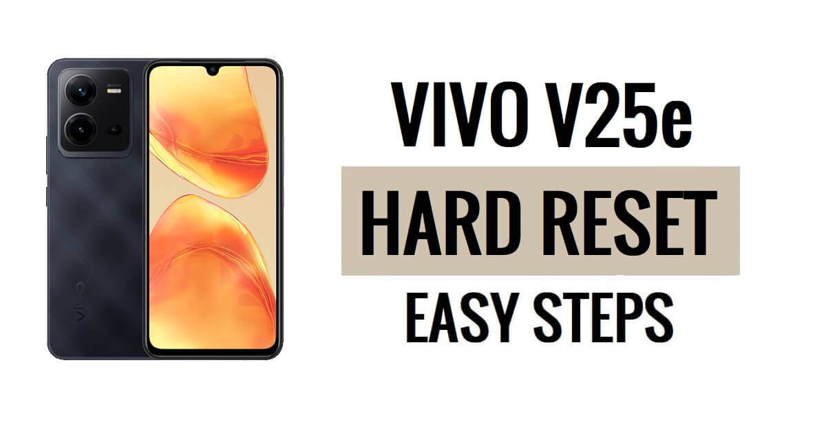Comment effectuer une réinitialisation matérielle et une réinitialisation d'usine du Vivo V25e (toutes les étapes simples)