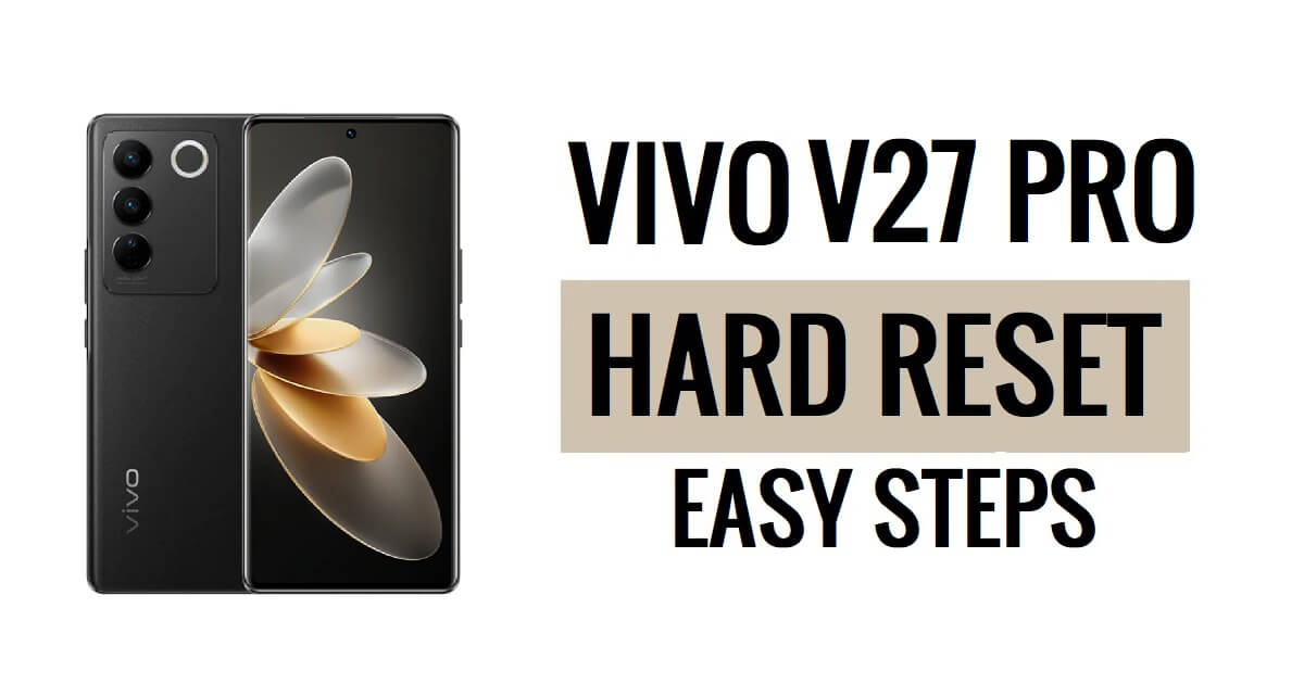 Vivo V27 Pro को हार्ड रीसेट और फ़ैक्टरी रीसेट कैसे करें