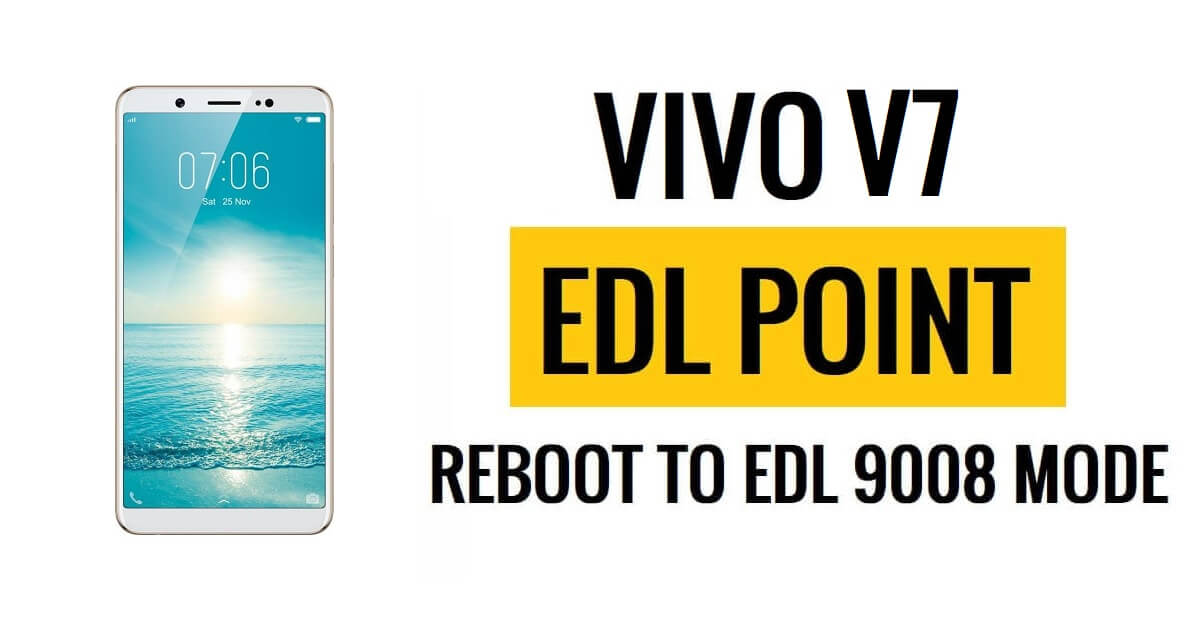 Vivo V7 (1718) EDL Point (نقطة الاختبار) إعادة التشغيل إلى وضع EDL 9008