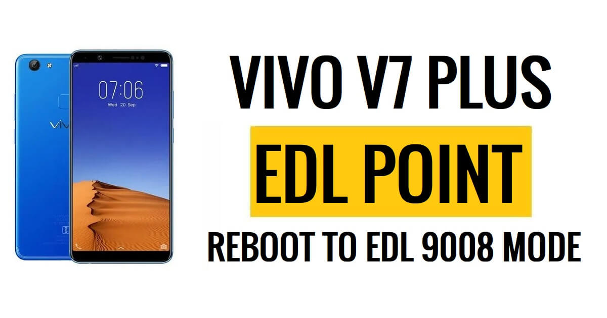 Ponto EDL do Vivo V7 Plus (ponto de teste) Reinicialize para o modo EDL 9008