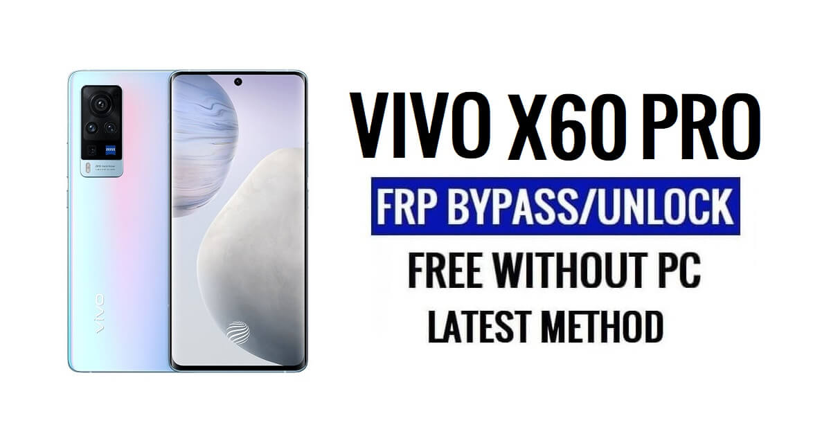 Vivo X60 Pro FRP Bypass Android 13 sin computadora Desbloquear Google Latest Free