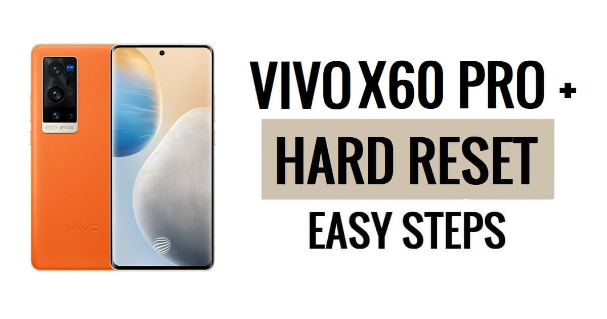 Come eseguire il ripristino hardware e il ripristino delle impostazioni di fabbrica del Vivo X60 Pro Plus