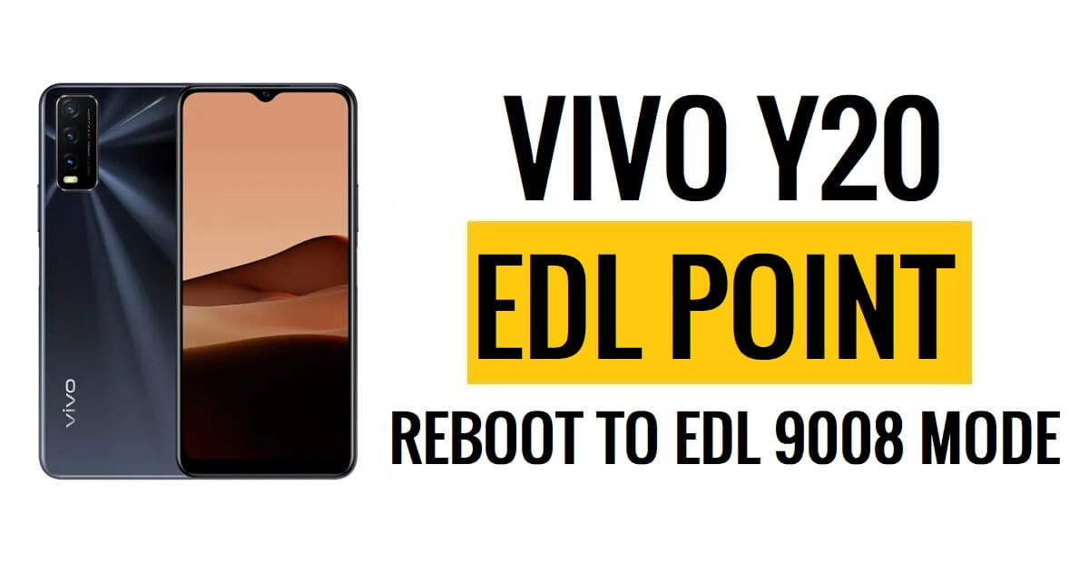 Vivo Y20 EDL Point (نقطة الاختبار) إعادة التشغيل إلى وضع EDL 9008