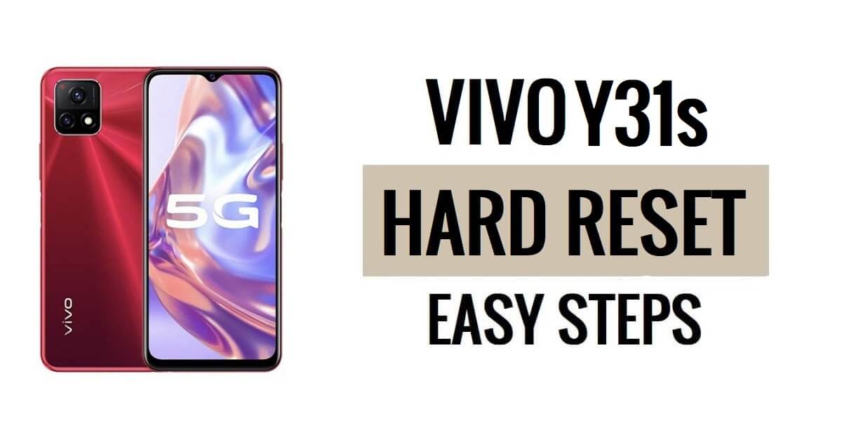 Vivo Y31s Sert Sıfırlama ve Fabrika Sıfırlaması Nasıl Yapılır