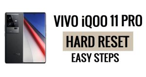 Vivo iQOO 11 Pro को हार्ड रीसेट और फ़ैक्टरी रीसेट कैसे करें