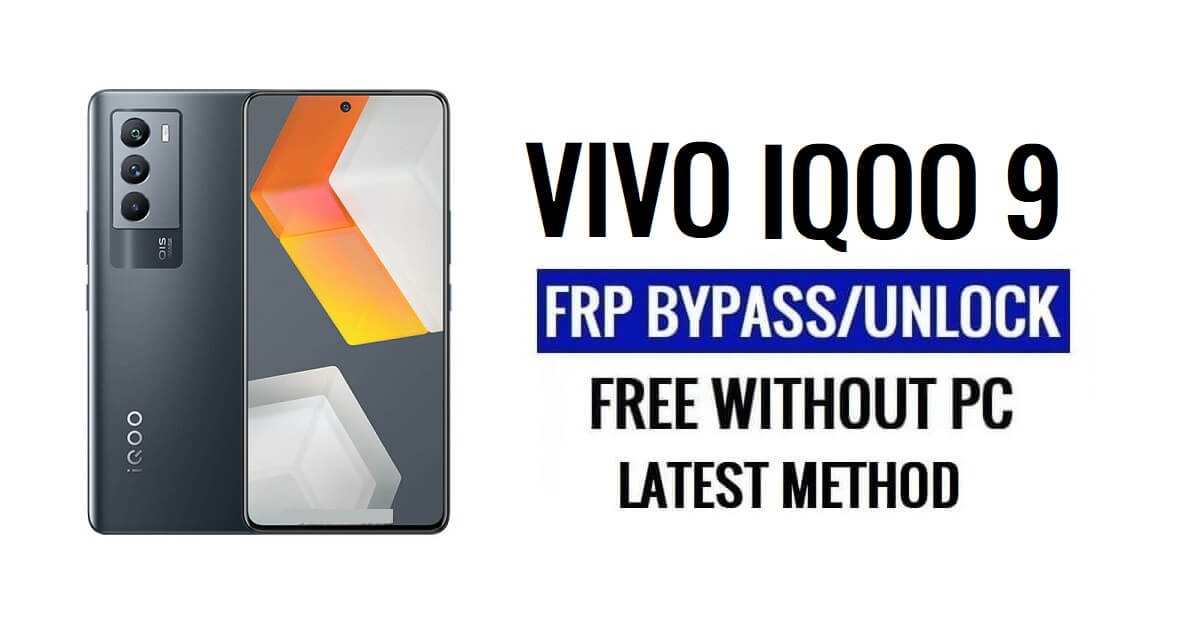 Vivo iQOO 9 FRP Bypass Android 13 โดยไม่ต้องใช้คอมพิวเตอร์ปลดล็อก Google ล่าสุดฟรี