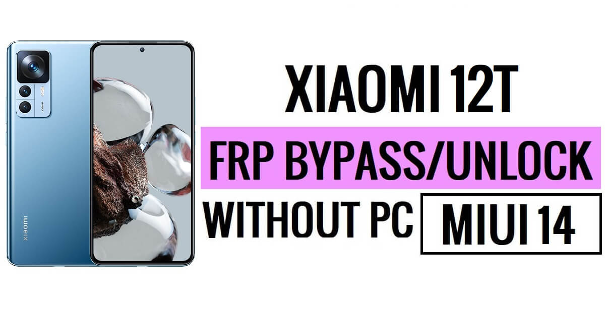 Xiaomi 12T FRP Bypass MIUI 14 Déverrouillez Google sans PC Nouvelle sécurité