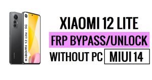 Xiaomi 12 Lite FRP Bypass MIUI 14 Sblocca Google senza PC Nuova sicurezza