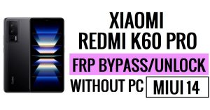 Redmi K60 Pro FRP Bypass MIUI 14 فتح Google بدون أمان الكمبيوتر الشخصي الجديد