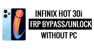 Infinix Hot 30i FRP बाईपास Android 12 Google Gmail अनलॉक बिना पीसी के