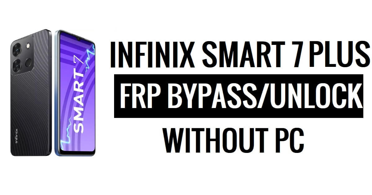 Infinix Smart 7 Plus FRP PC'siz Android 12 Google Gmail Kilidini Atla