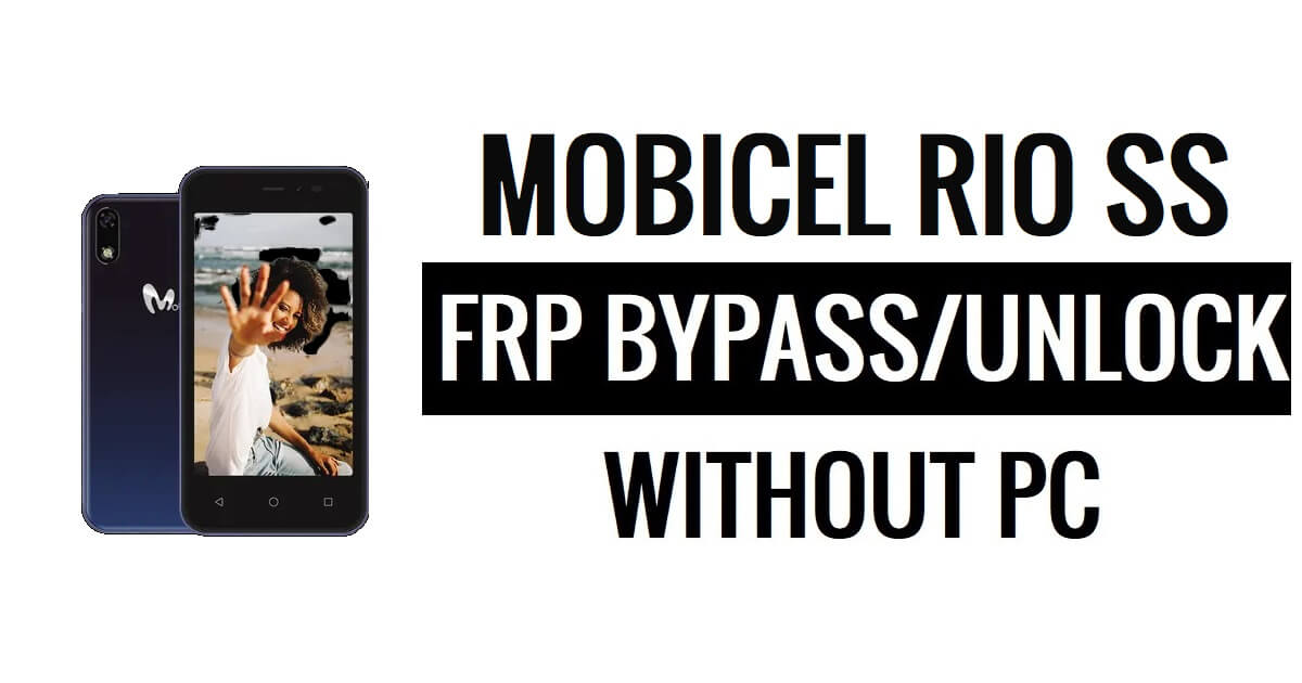 Mobicel RIO SS FRP Bypass Android 11 Go mais recente desbloqueia a verificação do Google Gmail sem PC