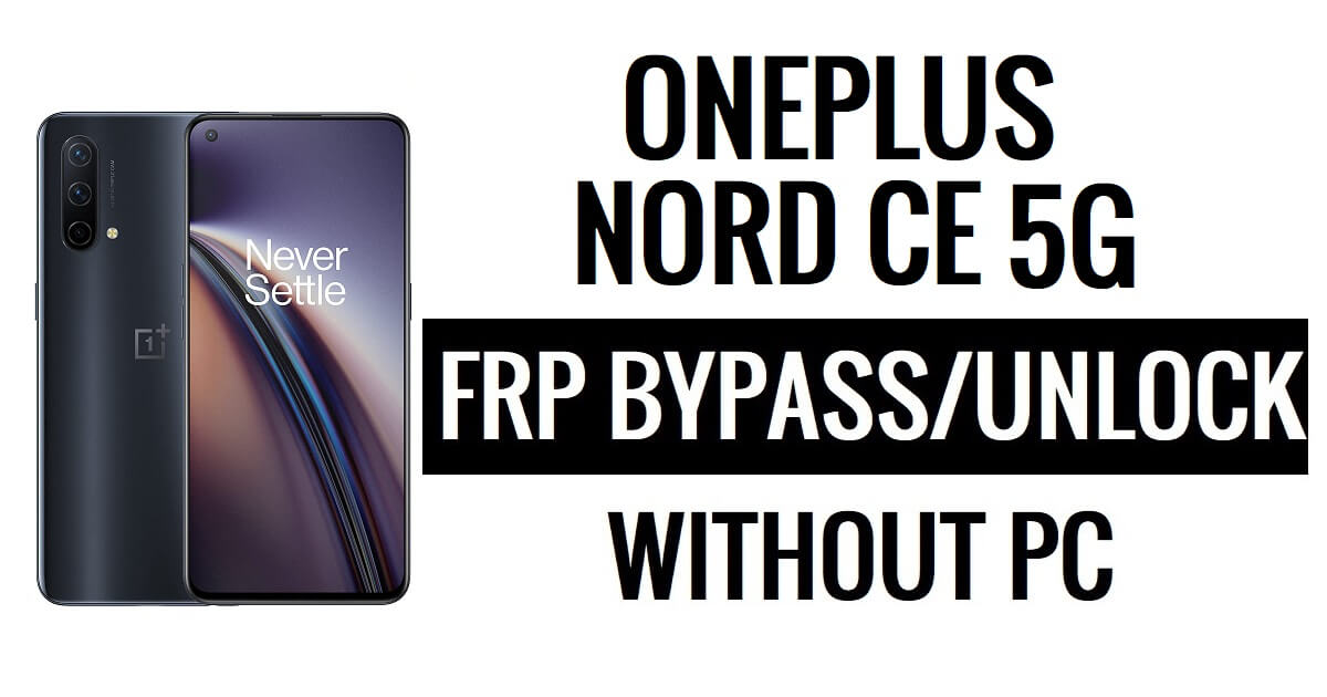 OnePlus Nord CE 5G FRP Bypass Android 13 Sblocca Google Lock senza PC
