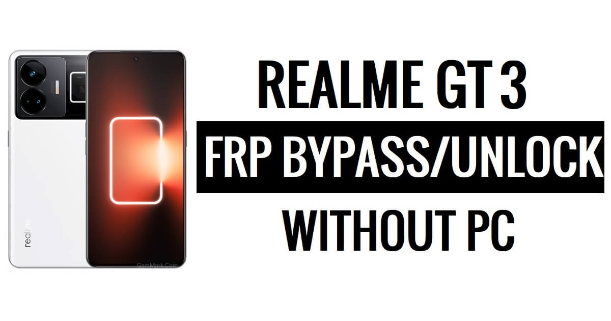 Realme GT 3 FRP Bypass Android 13 Déverrouillez Google Lock Dernière mise à jour de sécurité