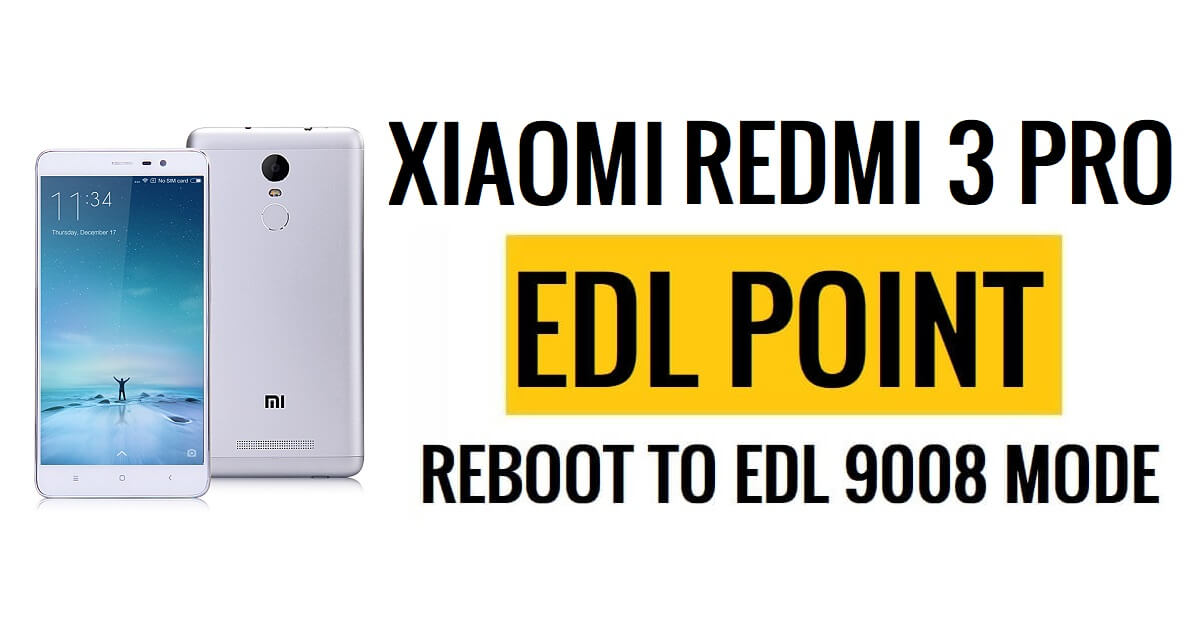 Xiaomi Redmi 3 Pro EDL पॉइंट (टेस्ट पॉइंट) EDL मोड 9008 पर रीबूट करें