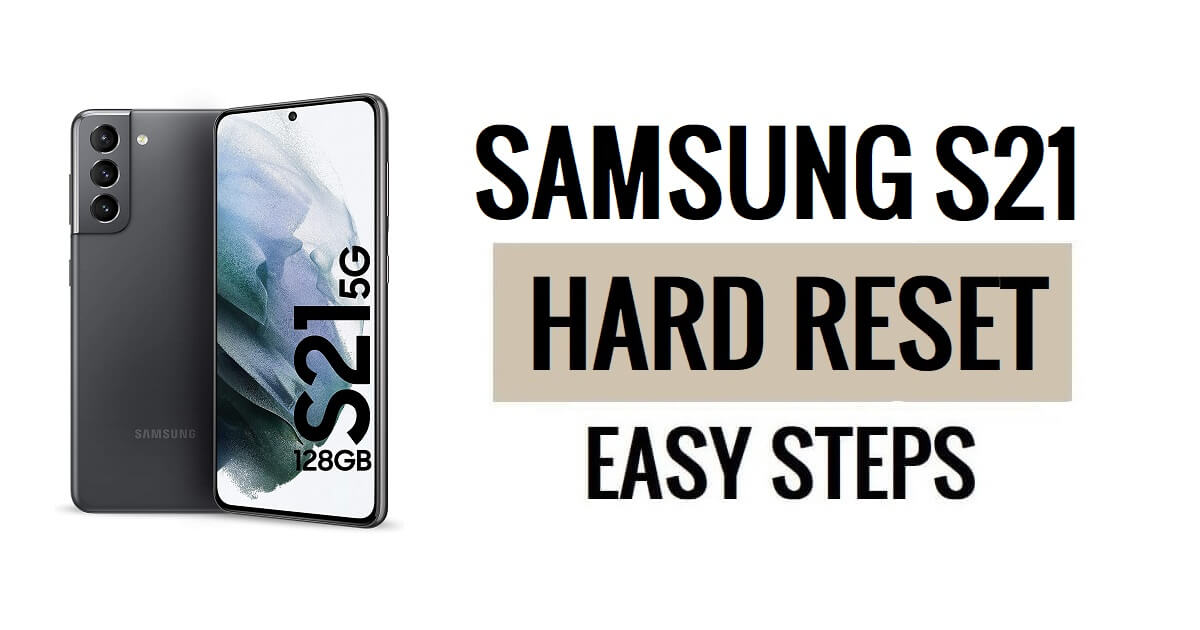 How to Samsung S21 Hard Reset & Factory Reset