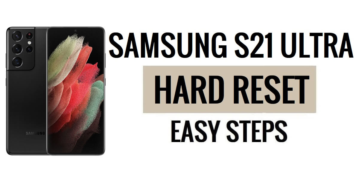 Cómo restablecer el Samsung Galaxy S21 Ultra y restablecer los valores de fábrica
