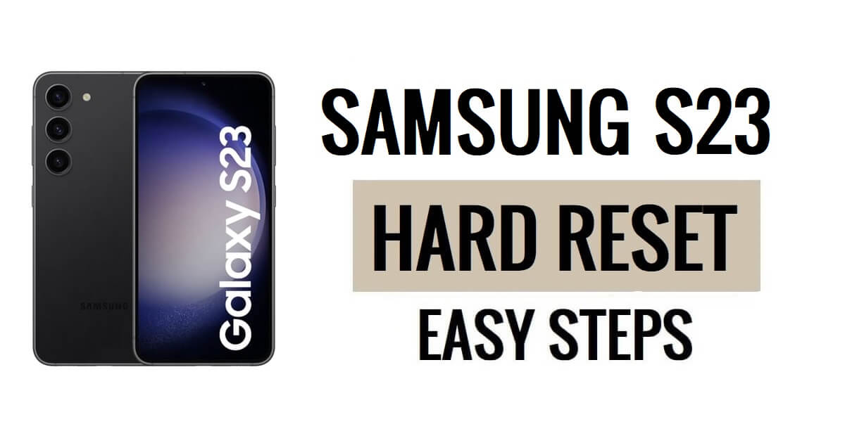 How to Samsung S23 Hard Reset & Factory Reset