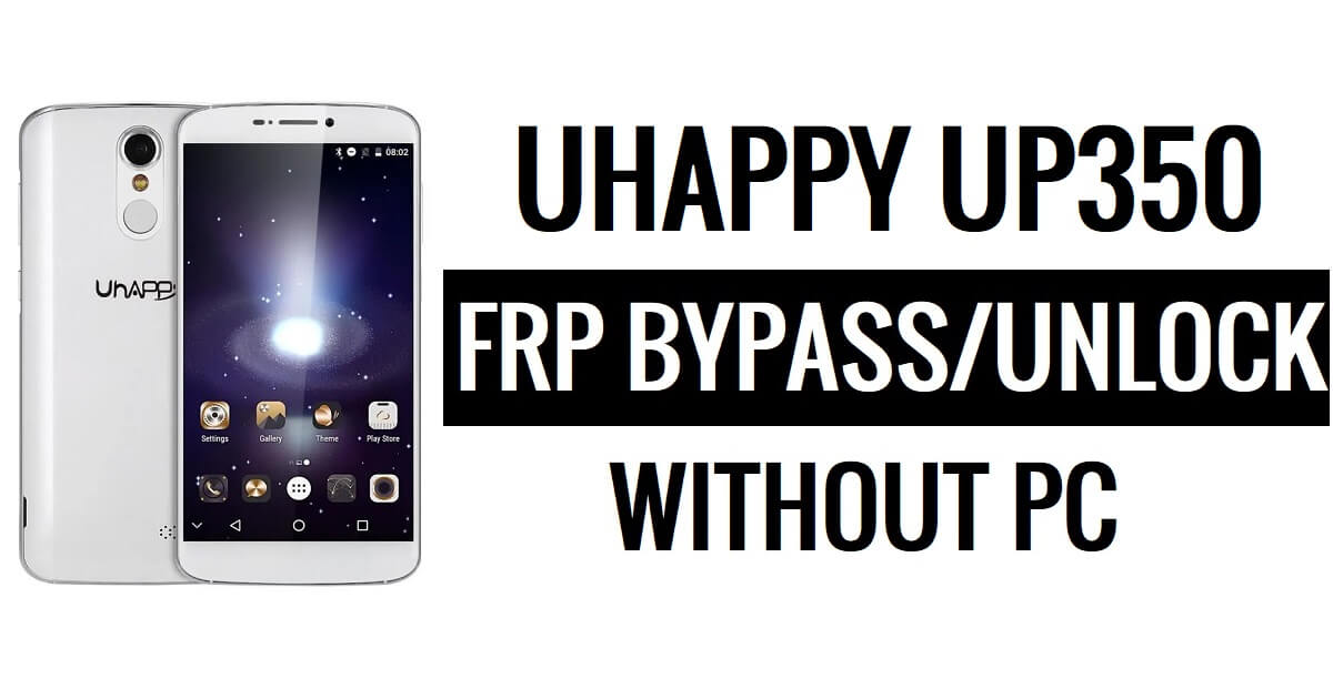 Uhappy UP350 FRP Bypass (Android 6.0) Ontgrendel Google Lock zonder pc
